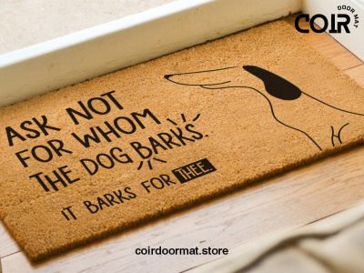 Ask Not For Whom The Dog Barks, It Barks For Thee - Welcome Doormat - Dog Decor - Dog Lovers Gift - Funny Dog Doormat - Gift Ideas