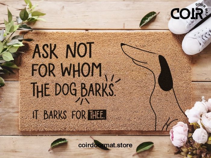 Ask Not For Whom The Dog Barks, It Barks For Thee - Welcome Doormat - Dog Decor - Dog Lovers Gift - Funny Dog Doormat - Gift Ideas