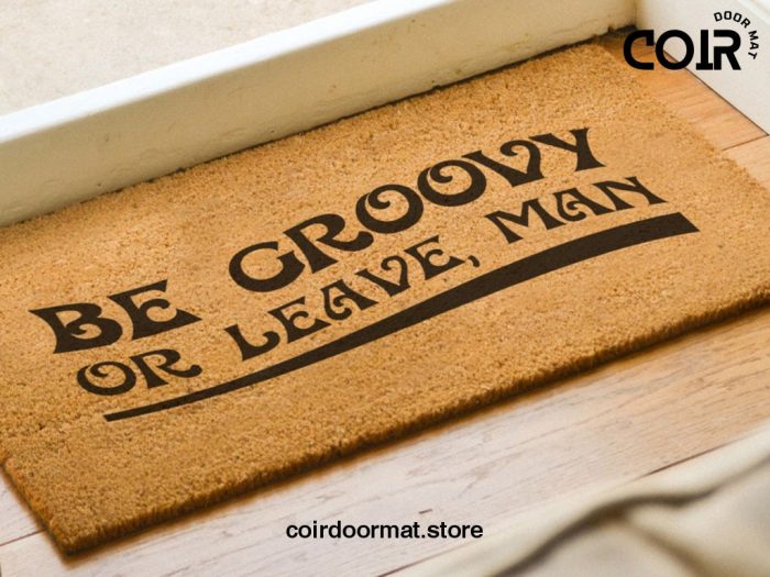 Be Groovy Or Leave Man / Funny Doormat / Hippy Decor / Fun Door Mat