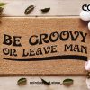 Be Groovy Or Leave Man / Funny Doormat / Hippy Decor / Fun Door Mat