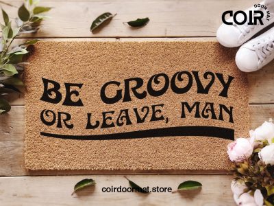 Be Groovy Or Leave Man / Funny Doormat / Hippy Decor / Fun Door Mat