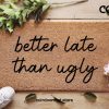 Better Late Than Ugly - Funny Custom Door Mat - New Home Decor - Gifts For Him - Gifts For Her - Personalized Doormat - Doormat Funny