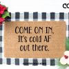 Come on in, it's cold AF out there, doormat, welcome mat, funny doormat, winter decor, holiday decor, Christmas doormat, under 55, gifts for