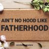 Fathers Day Funny Doormats - Custom Mat - Ain't No Hood Like Fatherhood - Funny Gift - Gifts For Dad - Gifts For Stepdad - Gifts For Grandad