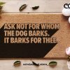 Funny Dog Doormat - Ask Not For Whom The Dog Barks, It Barks For Thee - Dog Welcome Door Mat - Gift Ideas - Dog Lovers Gift - Quote Print