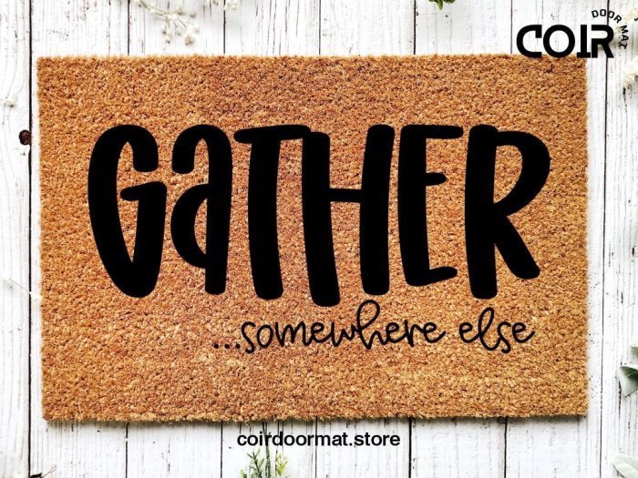 Gather doormat, Funny doormat, Coco doormat, Coir doormat, Welcome doormat, Hand painted doormat, Door mat, Sarcastic Doormat