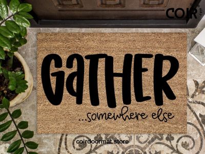 Gather doormat, Funny doormat, Coco doormat, Coir doormat, Welcome doormat, Hand painted doormat, Door mat, Sarcastic Doormat