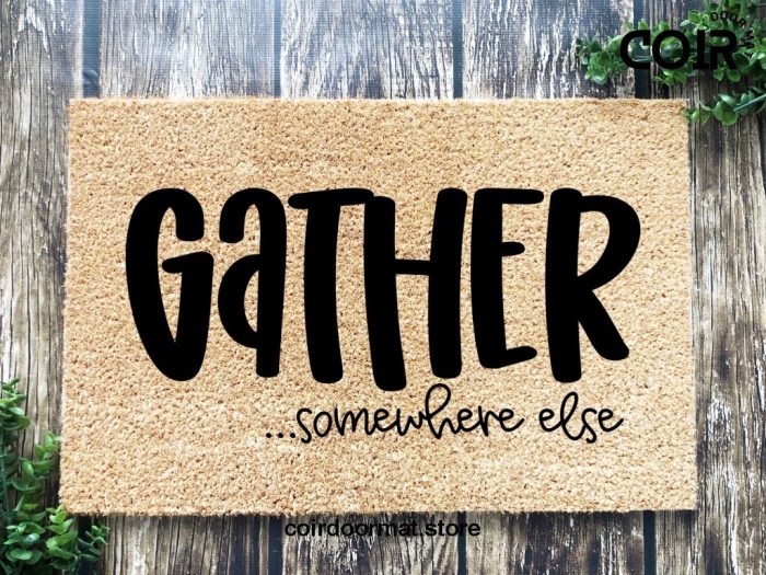 Gather doormat, Funny doormat, Coco doormat, Coir doormat, Welcome doormat, Hand painted doormat, Door mat, Sarcastic Doormat