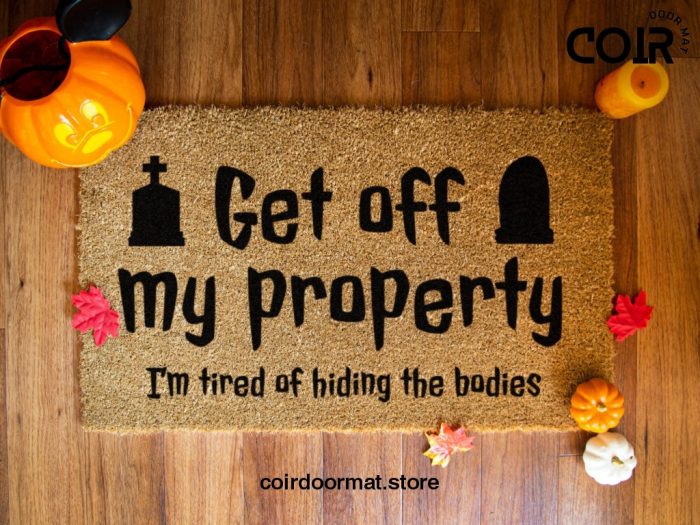 Get Off My Property - Halloween Doormat - Funny Door Mat - Tired Of Hiding The Bodies - Halloween Decorations - Fall Decor - Porch Decor