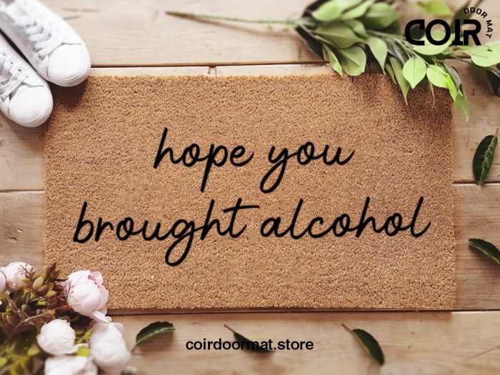 Hope You Brought Alcohol Mat - Funny Mat - Custom Home Decor - Gifts For Him - Gifts For Her - Personalized Doormat - Funny Family Gifts