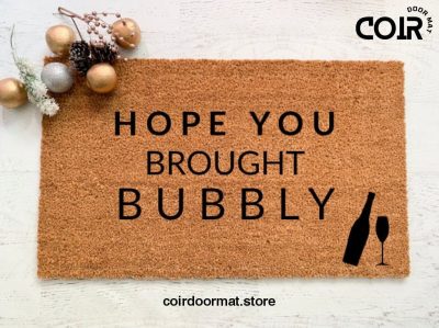 Hope you brought bubbly, Doormat, Welcome Mat, Entryway Rug, Front Door Decor, Housewarming Gift, Birthday Gift, Gifts for her, Outdoor