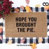 Hope You Brought Pie, Fall Doormat, Thanksgiving Doormat, Fall Decor, Doormat, Welcome Mat, Entryway Rug, Under 60, Housewarming,Front Porch