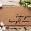 Hope You Brought Wine - Funny Winer Doormat - Custom Home Decor - Gifts For Mum - Gifts For Her - Personalized Doormat - Funny Family Gift