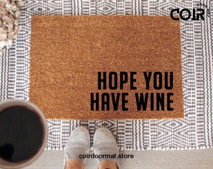 Hope you Have Wine, Welcome Mat, Coir Doormat, Wine Doormat, Funny Doormat, Gifts for her, Housewarming Gift, Best Friend Gift, Closing Gift