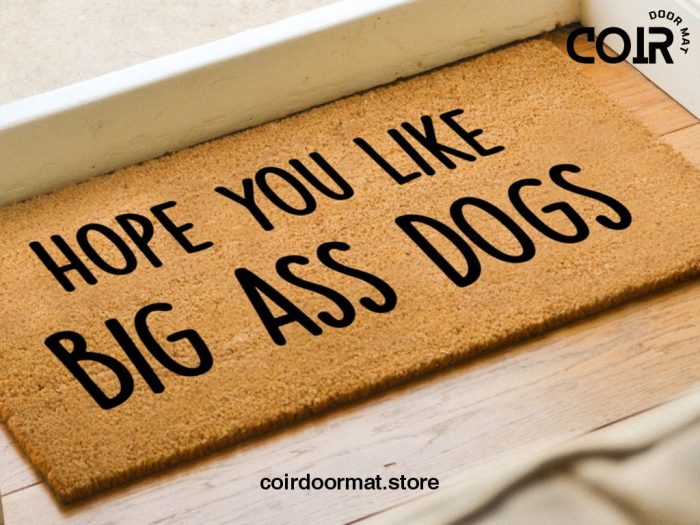 Hope You Like Big Ass Dogs Doormat - Funny Welcome Mat - Coconut Coir Door Mat - Home Decor - Housewarming Gift