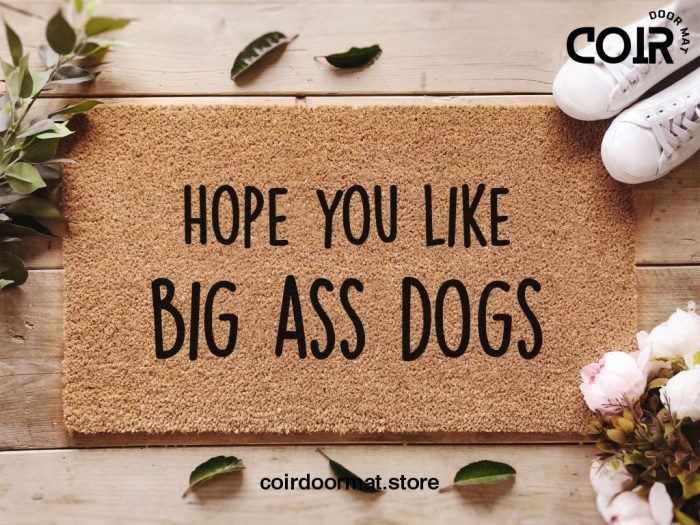 Hope You Like Big Ass Dogs Doormat - Funny Welcome Mat - Coconut Coir Door Mat - Home Decor - Housewarming Gift