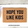 Hope you like Kids, doormat, welcome mat, Entryway Rug, Front Door Decor, Housewarming Gift, Birthday Gift, Gifts for her, Funny Doormat