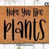 Hope You Like Plants, Plants Doormat, Funny Doormat, Welcome Mat, Front Door Mat, Custom Doormat, Closing Gift, Plant Mom