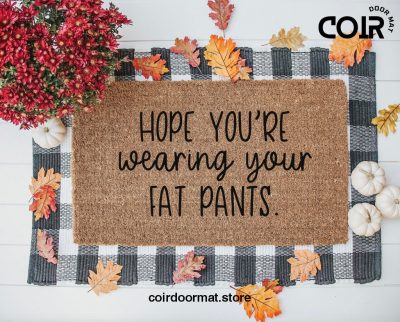 Hope You're Wearing Your Fat Pants, Doormat, Welcome Mat, Thanksgiving Decor, Fall Decor, Thanksgiving Doormat, Funny Doormat, Entryway