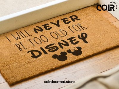 I Will Never Be Too Old For Disney Doormat - Mickey And Minnie Icons - Coconut Coir Welcome Mat - Housewarming Gifts