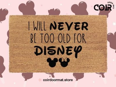 I Will Never Be Too Old For Disney Doormat - Mickey And Minnie Icons - Coconut Coir Welcome Mat - Housewarming Gifts