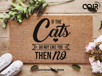 If The Cats Don't Like You Then No - Cat Lover Welcome Doormat - Coconut Coir Mat - Funny Door Mat - Housewarming Gift