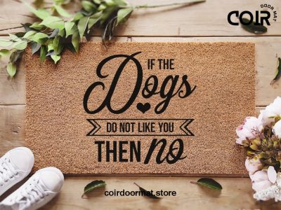 If The Dogs Don't Like You Then No - Dog Lover Welcome Doormat - Coconut Coir Mat - Pawprints - Funny Door Mat - Housewarming Gift