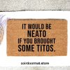 It would be neato if you brought, Doormat, welcome mat, Entryway Rug, Front Door Decor, Housewarming Gift,Birthday Gift,Gifts for her,Funny