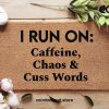 Mother's Day Doormat - Mother's Day Gift - I Run On Caffeine, Chaos & Cuss Words - Housewarming Gift - Gift For Her - Custom Doormat - Love