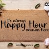 Mother's Day Doormat - Mother's Day Gift - It's Always Happy Hour Around Here - Housewarming Gift - Gift For Her - Funny Doormat