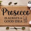 Mother's Day Doormat - Mother's Day Gift - Prosecco Is Always A Good Idea - Housewarming Gift - Gift For Her - Custom Doormat - Love