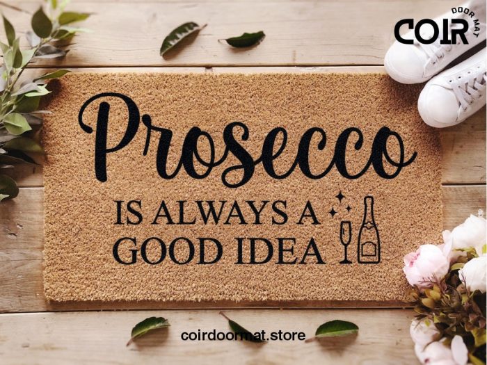 Mother's Day Doormat - Mother's Day Gift - Prosecco Is Always A Good Idea - Housewarming Gift - Gift For Her - Custom Doormat - Love