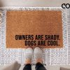 Owners are Shady, Dogs are Cool Doormat, Front Door Mat, welcome mat, outdoor decor, home decore, funny doormat, outdoor furniture, under 50