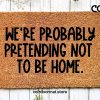 Pretending To Not Be Home, Funny doormat, Coco doormat, Coir doormat, Welcome doormat, Hand painted doormat, Door mat, Sarcastic Doormat