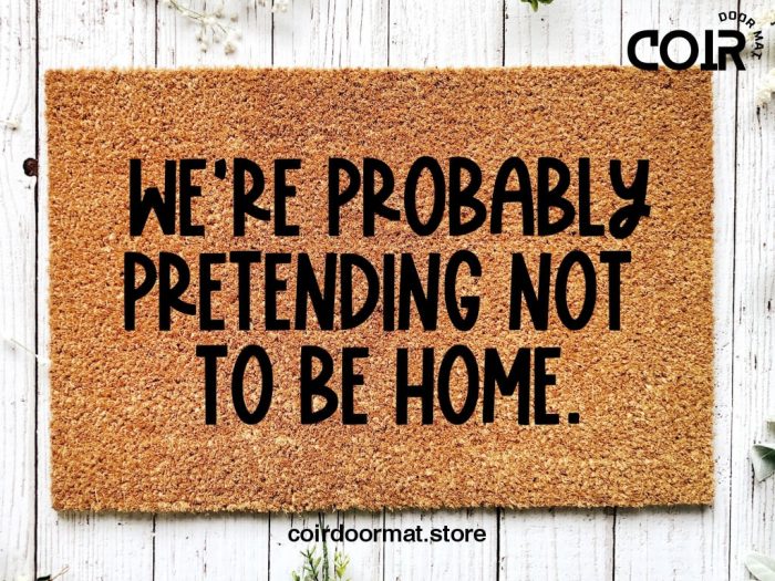 Pretending To Not Be Home, Funny doormat, Coco doormat, Coir doormat, Welcome doormat, Hand painted doormat, Door mat, Sarcastic Doormat