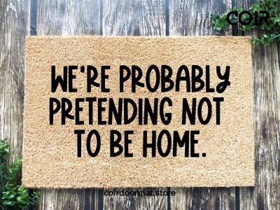 Pretending To Not Be Home, Funny doormat, Coco doormat, Coir doormat, Welcome doormat, Hand painted doormat, Door mat, Sarcastic Doormat