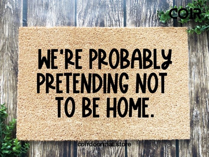 Pretending To Not Be Home, Funny doormat, Coco doormat, Coir doormat, Welcome doormat, Hand painted doormat, Door mat, Sarcastic Doormat