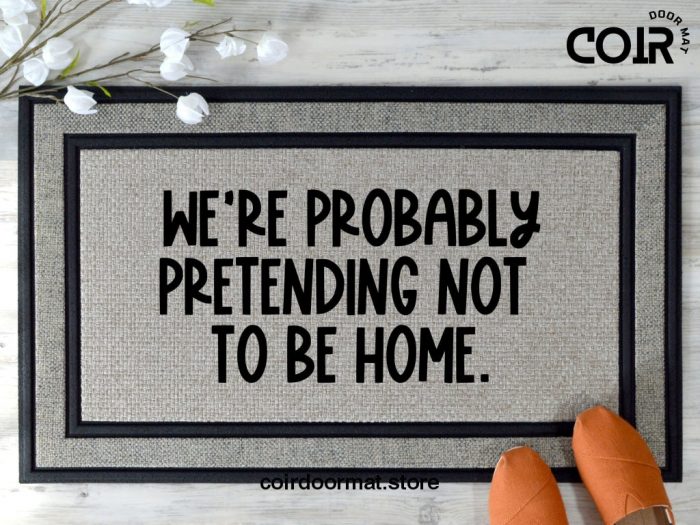 Pretending To Not Be Home, Funny doormat, Coco doormat, Coir doormat, Welcome doormat, Hand painted doormat, Door mat, Sarcastic Doormat