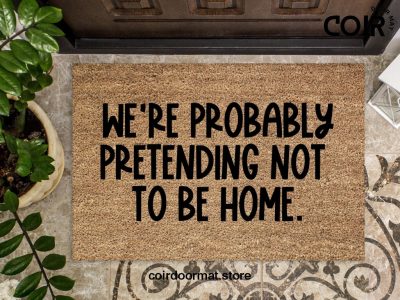 Pretending To Not Be Home, Funny doormat, Coco doormat, Coir doormat, Welcome doormat, Hand painted doormat, Door mat, Sarcastic Doormat