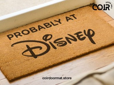 Probably At Disney Welcome Doormat - Disneyland - Disneyworld - Coir Door Mat - Housewarming Gift For Disney Lovers