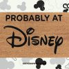 Probably At Disney Welcome Doormat - Disneyland - Disneyworld - Coir Door Mat - Housewarming Gift For Disney Lovers