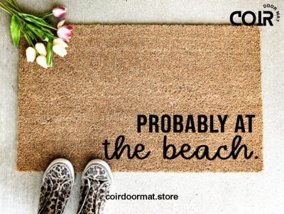 Probably At the Beach, Doormat, Welcome Mat, Entryway Decor, Beach Decor, Summer Decor, Spring Decor, Front Porch, Southern, Birthday Gift