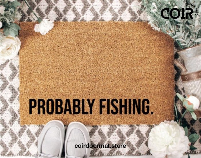 Probably Fishing Coir Doormat Welcome Mat Front Door Mat Funny Doormat Custom Doormat Gifts under 50 Gifts for Dad Gifts for Him Entryway