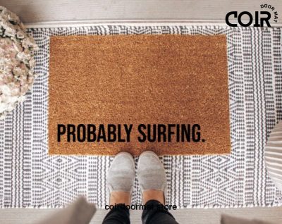 Probably Surfing Coir Doormat Welcome Mat Beach House Decor Coastal Decor Custom Doormat Personalized Gift Under 50 Housewarming Funny