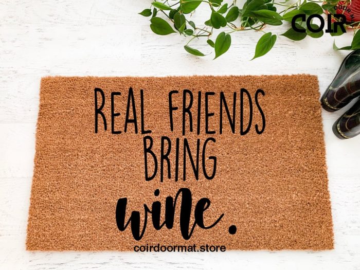 Real friends bring wine, doormat, welcome mat, Entryway Rug, Front Door Decor, Housewarming Gift, Birthday Gift, Gifts for her,Funny doormat