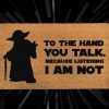 Star Wars Yoda Doormat - To The Hand You Talk - Listening I Am Not - Starwars - Coconut Coir Home Door Mat - Fandom Gifts - Jedi Master Yoda