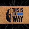 The Mandalorian - This Is The Way Mat – Custom Star Wars Doormat - Disney And Star Wars Lovers - Starwars Fandom Gifts - Disney Welcome Mat