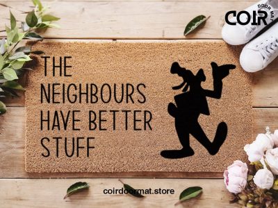 The Neighbours Have Better Stuff - Funny Doormat - Goofy Icons - Welcome Mat - Disney Doormat - Disney Home Decor - Housewarming Gift