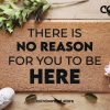 There Is No Reason For You To Be Here Door Mat - Funny Custom Doormat - Welcome Mat - Sassy Porch Decor - Gift Ideas