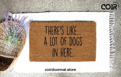 There's Like A lot of Dogs in here, Doormat, Welcome Mat, Entryway Rug, Front Door Decor, Housewarming Gift, Dog Lover Gift, Funny Doormat,